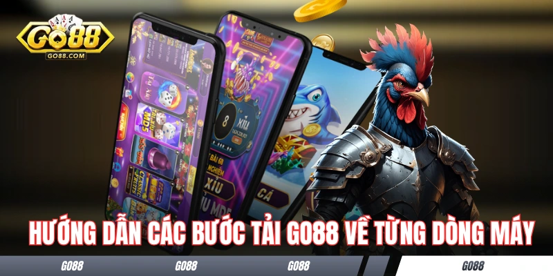 Tải GO88 - Cách Tải Về Moblie Và Xử Lý Lỗi Các Thường Gặp 2 Hướng dẫn các bước tải GO88 về từng dòng máy